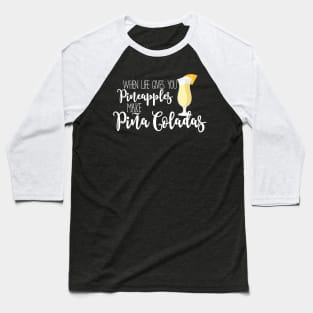 When life gives you pineapples, make pina coladas Baseball T-Shirt